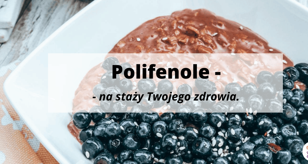 Polifenole – na straży Twojego zdrowia